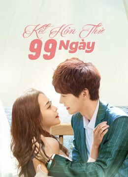 Hình ảnh phim Kết Hôn Thử 99 Ngày