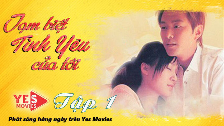 Tập 2 phim Tạm Biệt Tình Yêu Của Tôi