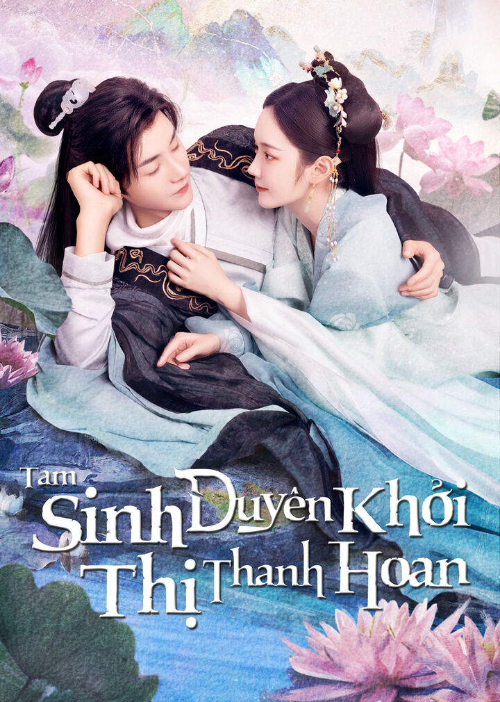 Tập 1 phim Tam Sinh Duyên Khởi Thị Thanh Hoan