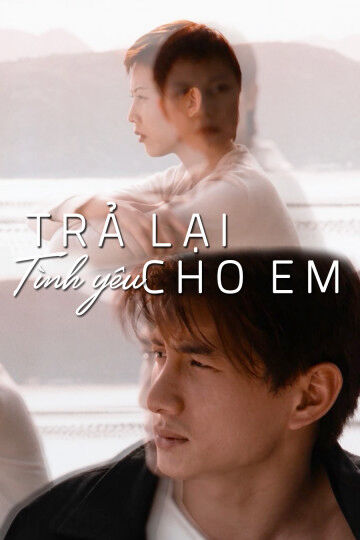 Hình ảnh phim Trả Lại Tình Yêu Cho Em