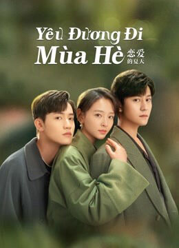 Hình ảnh phim Yêu Đương Đi Mùa Hè (Hạ Thiên Khi Yêu)